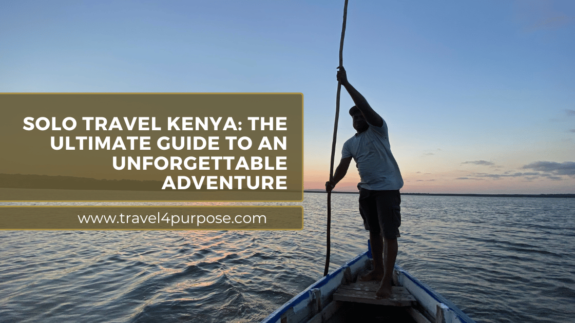 Solo Travel Kenya: The Ultimate Guide to an Unforgettable Adventure - Travel4Purpose Tours Company